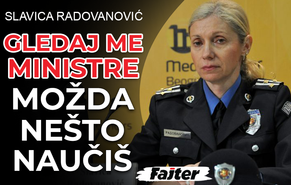 SLAVICA RADOVANOVIĆ, PUKOVNIK POLICIJE: GLEDAJ ME, MINISTRE, MOŽDA NEŠTO I NAUČIŠ O POLICIJI (VIDEO)
